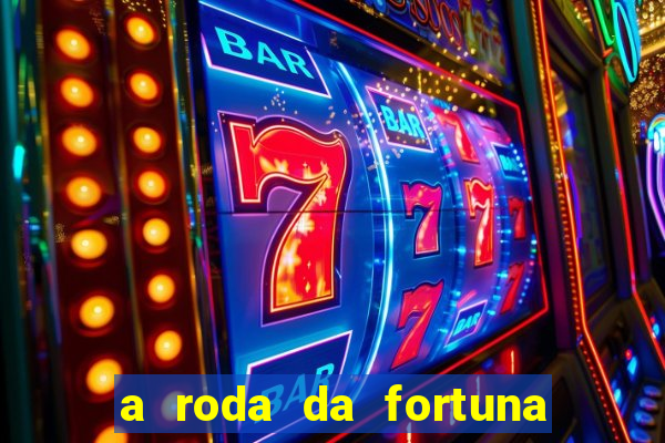 a roda da fortuna o que ele sente por mim